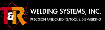 T&R Welding Systems, Inc | Precision Fabrications/Tool & Die Welding